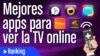 Las mejores apps para ver televisión online gratis