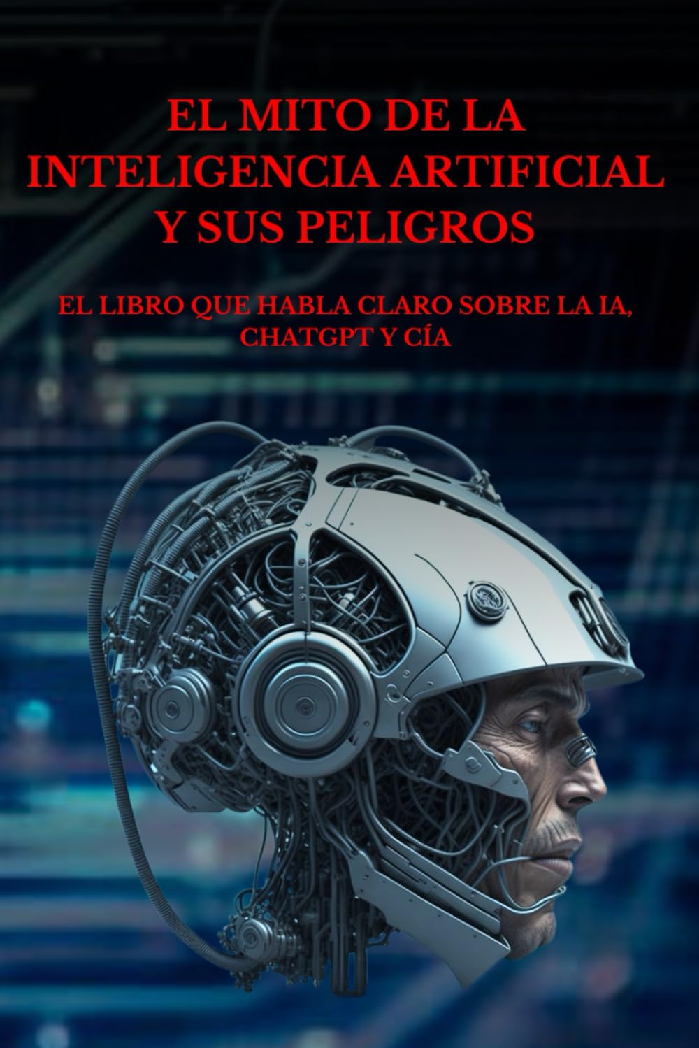 El Mito De La Inteligencia Artificial Y Sus Peligros: El Libro Que ...