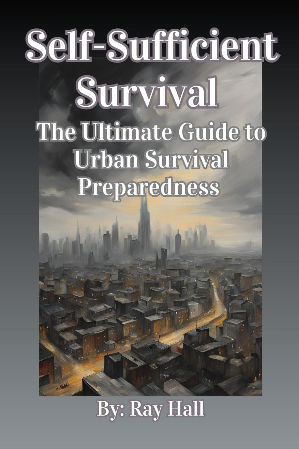 Self-Sufficient Survival: The Ultimate Guide to Urban Survival Preparedness