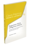 Claves Prácticas Reglamento UE de inteligencia artificial (Incluye los actos de desarrollo y ejecución de la AI Act) (CLAVES PRACTICAS)