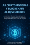 LAS CRIPTOMONEDAS Y BLOCKCHAIN ​​AL DESCUBIERTO: CONCEPTOS Y TÉRMINOS FUNDAMENTALES PARA ENTENDER LA TECNOLOGÍA QUE ESTÁ CAMBIANDO EL PANORAMA FINANCIERO Y SOCIAL DEL SIGLO XXI