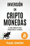 Inversión en criptomonedas: la guía completa para principiantes y expertos.: Invierte con cabeza. Sal con ganancias. Invierte en bitcoins y altcoins con estrategia.