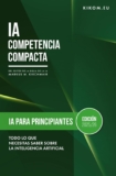 IA para principiantes: Todo lo que necesitas saber ya sobre la Inteligencia Artificial: Tu guía de iniciación al mundo de ChatGPT, Midjourney y compañía