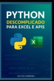 Python Descomplicado para Excel y APIs: Automatizar tarefas, analizar datos e integrar APIs mesmo sendo iniciante (Edición portuguesa)