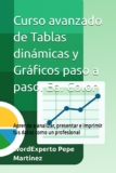 Curso avanzado de Tablas dinámicas y Gráficos paso a paso. Edición Color: Aprende a analizar, presentar e imprimir tus datos como un profesional.