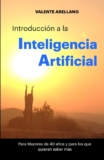 Introduccion a la Inteligencia Artificial para Mayores de 40 años: Entiende y aprovecha la IA sin tecnicismos: lenguaje cercano, ejemplos reales y motivación.