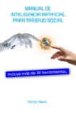 Manual de Inteligencia Artificial Para Trabajo Social: Usos y herramientas para aplicar en el día a día.
