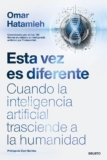 Esta vez es diferente: Cuando la inteligencia artificial trasciende a la humanidad (Deusto)