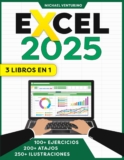 Excel: 3 Libros en 1 – La Guía Ilustrada para Dominar Excel con Tutoriales Paso a Paso, Ejemplos Prácticos, Consejos y Trucos