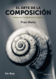 El arte de la composición Enriquece tu mirada fotográfica (FotoRuta nº 25)