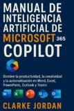 Manual de inteligencia artificial de MICROSOFT 365 COPILOT: Domina la productividad, la creatividad y la automatización en Word, Excel, PowerPoint, Outlook y Teams
