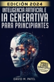 Inteligencia artificial e IA generativa para principiantes:: Comprenda el aprendizaje automático, explore casos de uso de la IA y descubra las mejores… (Inteligencia artificial de forma sencilla)