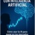 Inteligencia Artificial: Una Guía Completa Sobre la IA, el Aprendizaje Automático, el Internet de las Cosas, la Robótica, el Aprendizaje Profundo, el Análisis Predictivo y el Aprendizaje Reforzado
