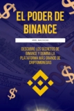 EL PODER DE BINANCE: Descubre los secretos de Binance y domina la plataforma más grande de criptomonedas