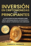 Inversión en Criptomonedas para Principiantes: La Guía Definitiva para Aprender Sobre Cripto, Gestionar Riesgos, Evitar Estafas y Hacer Crecer tu Portafolio con Confianza