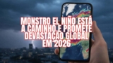 El monstruo de El Niño está en camino y promete devastación global para 2026