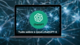 GPT – 5: Todo lo que necesitas saber sobre el nuevo chatgpt