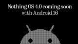 Confirmado: Nada OS 4.0 con Android 16 viene este trimestre